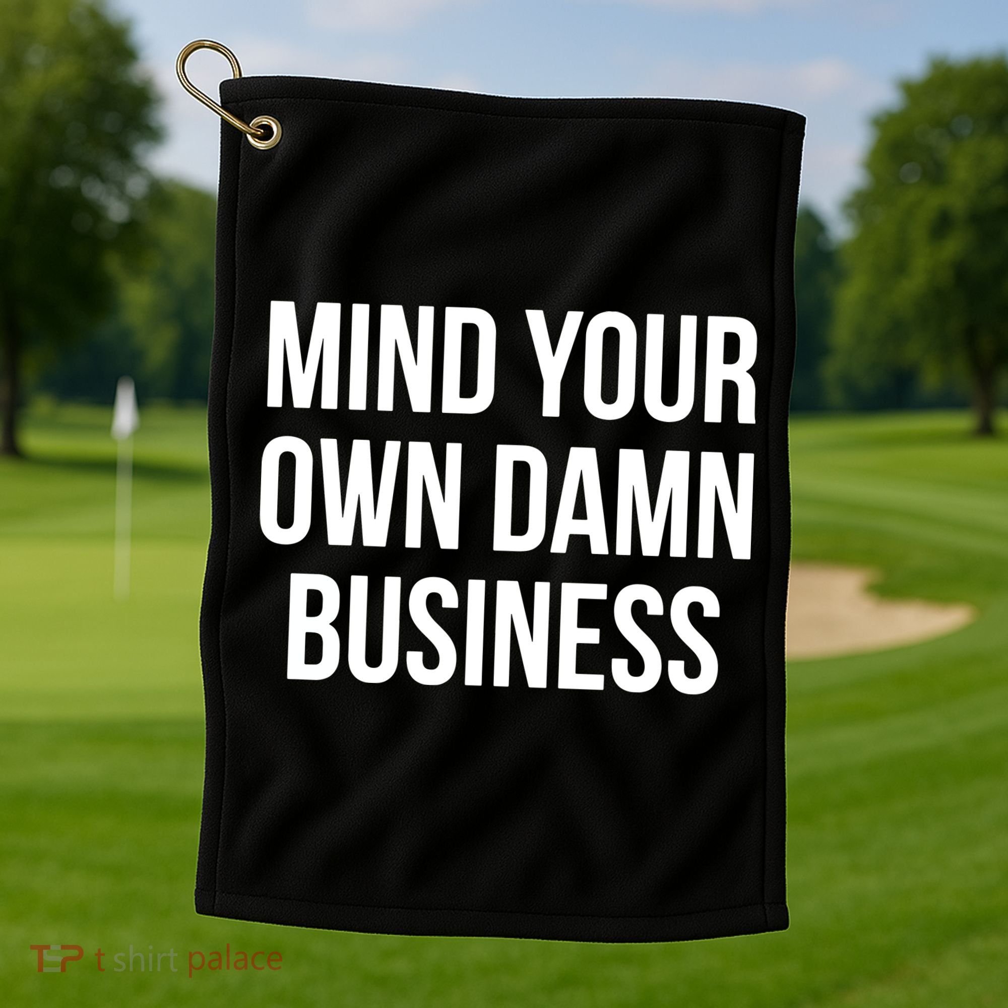 Mind Your Own Damn Business Golf Towel