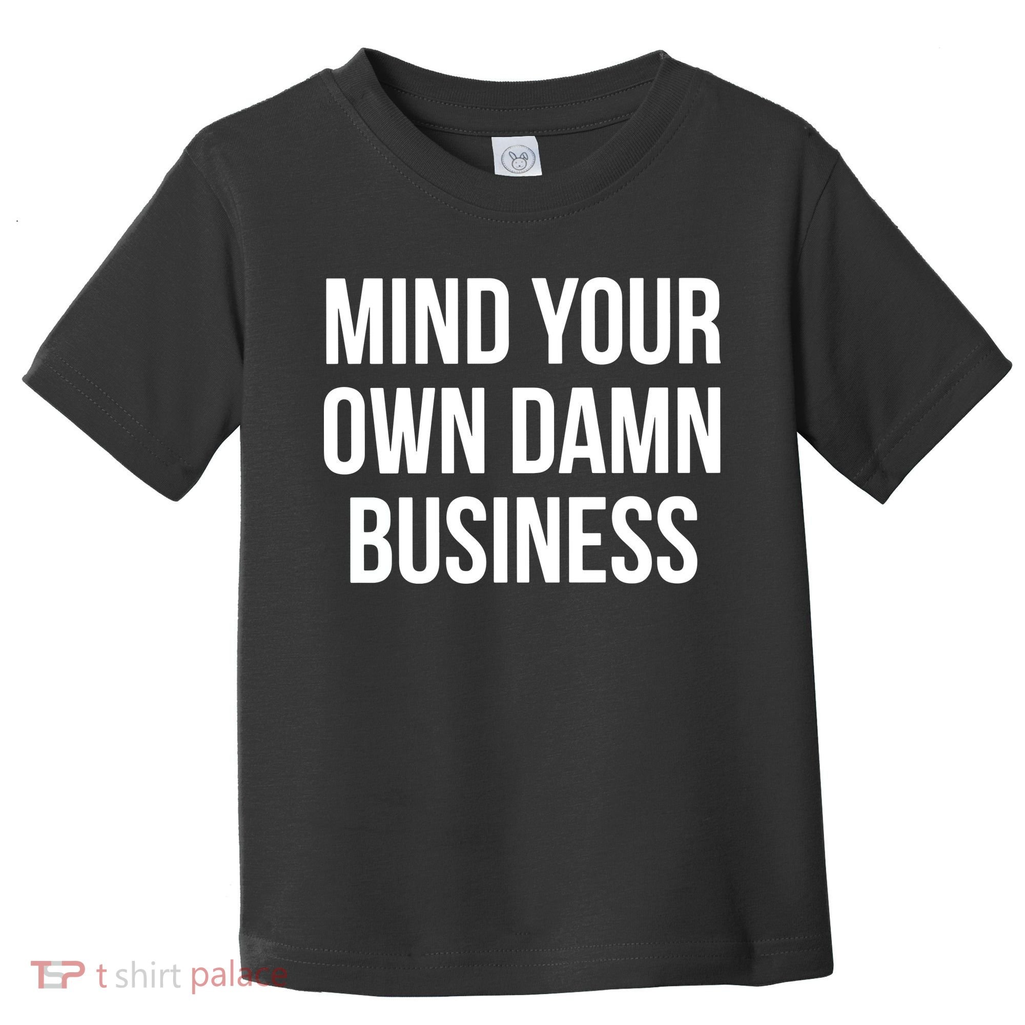 Mind Your Own Damn Business Toddler T-Shirt