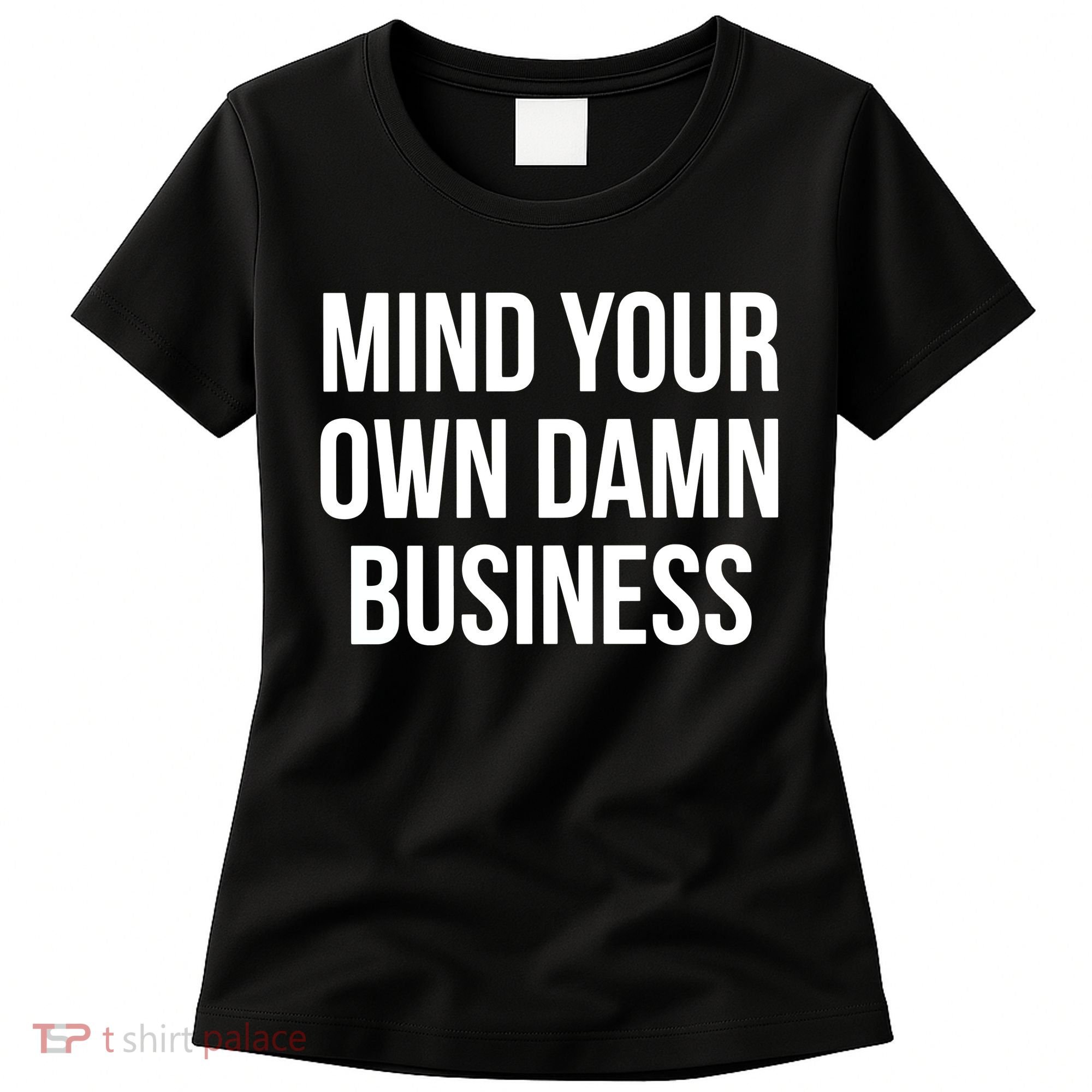 Mind Your Own Damn Business Women's T-Shirt