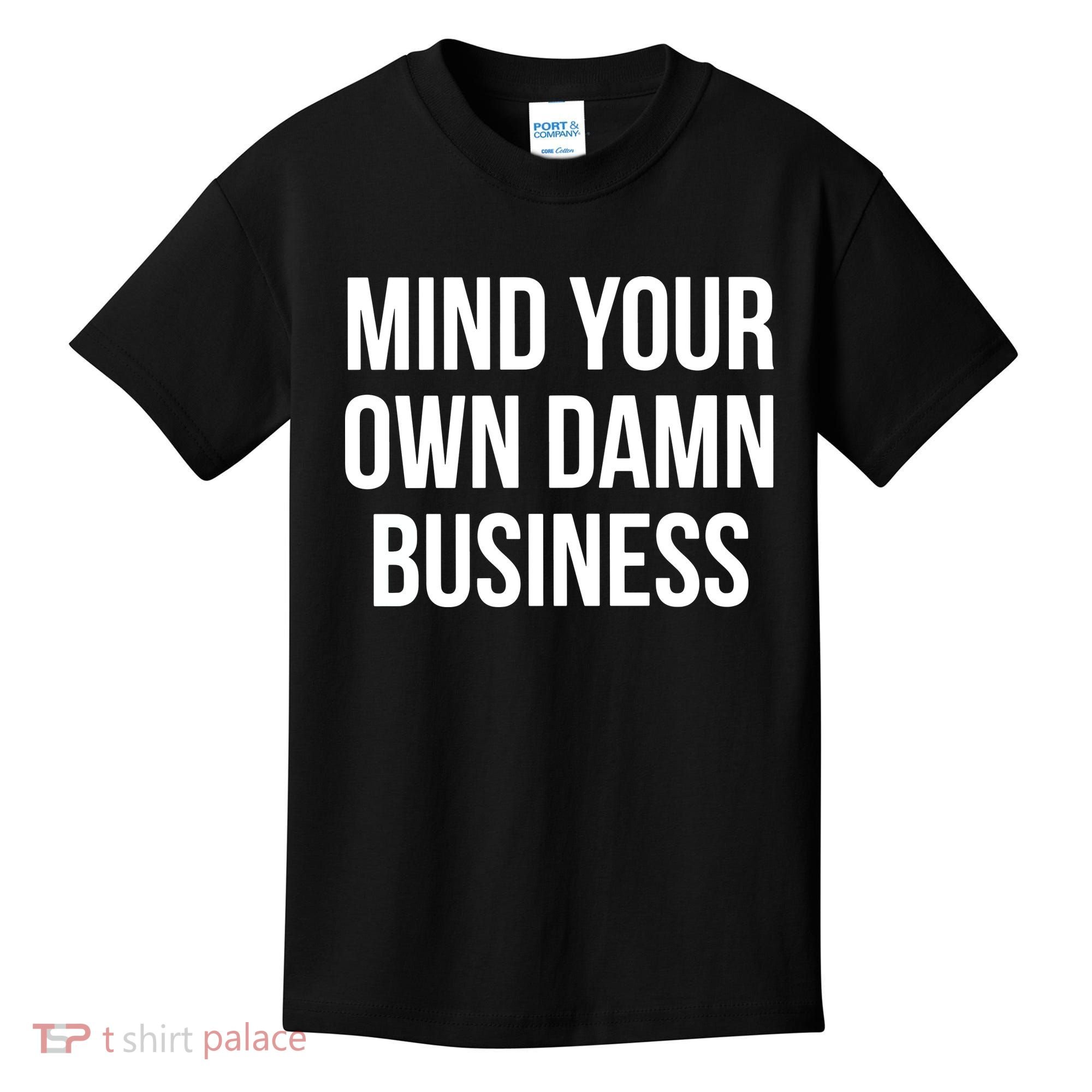 Mind Your Own Damn Business Kids T-Shirt