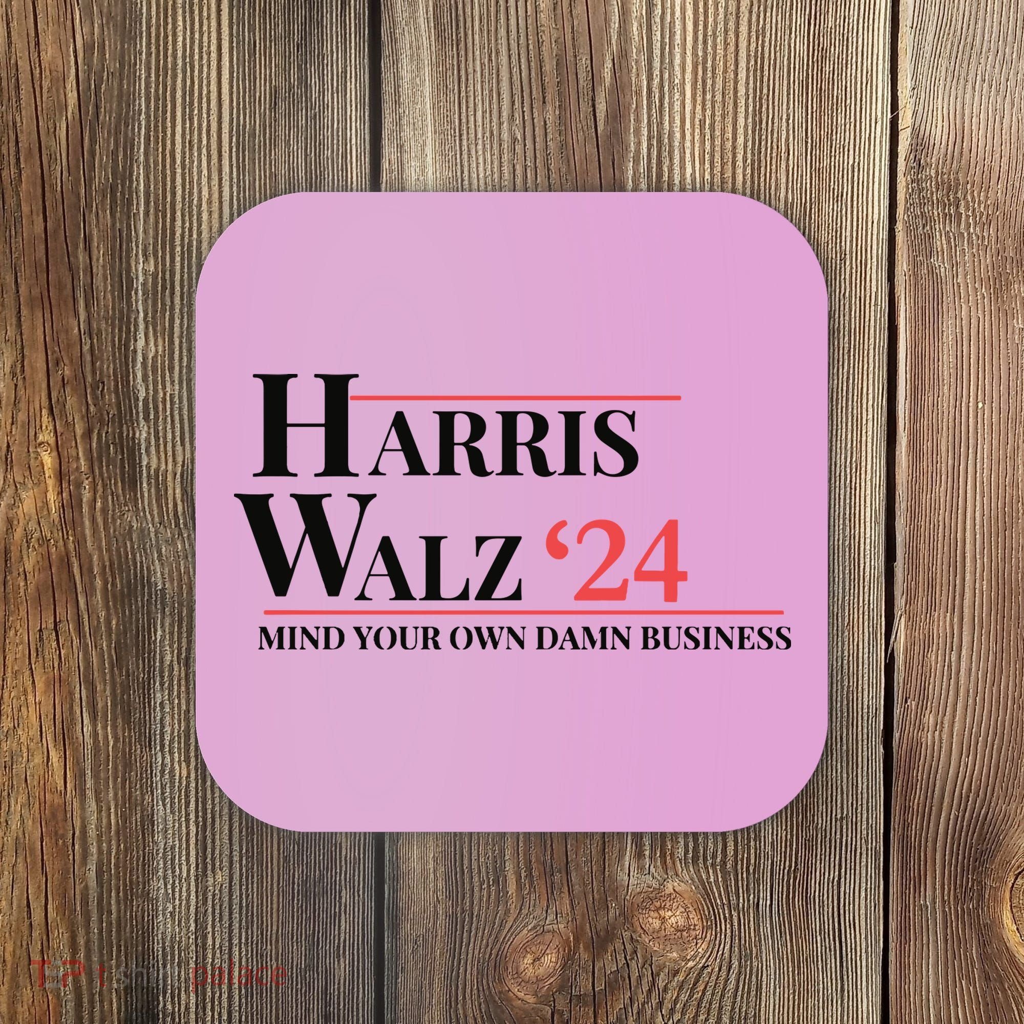 Mind Your Own Damn Business Harris Walz 2024 Coaster