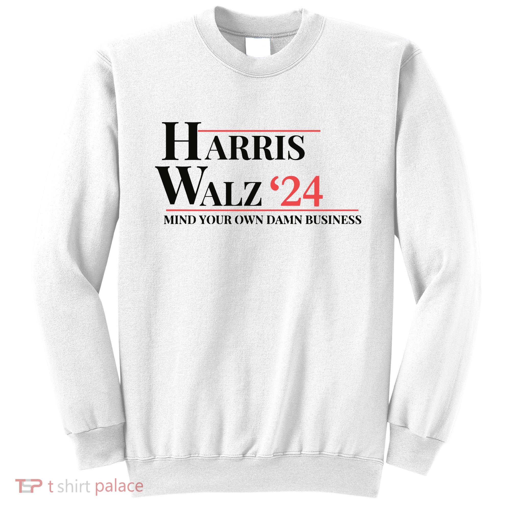 Mind Your Own Damn Business Harris Walz 2024 Sweatshirt