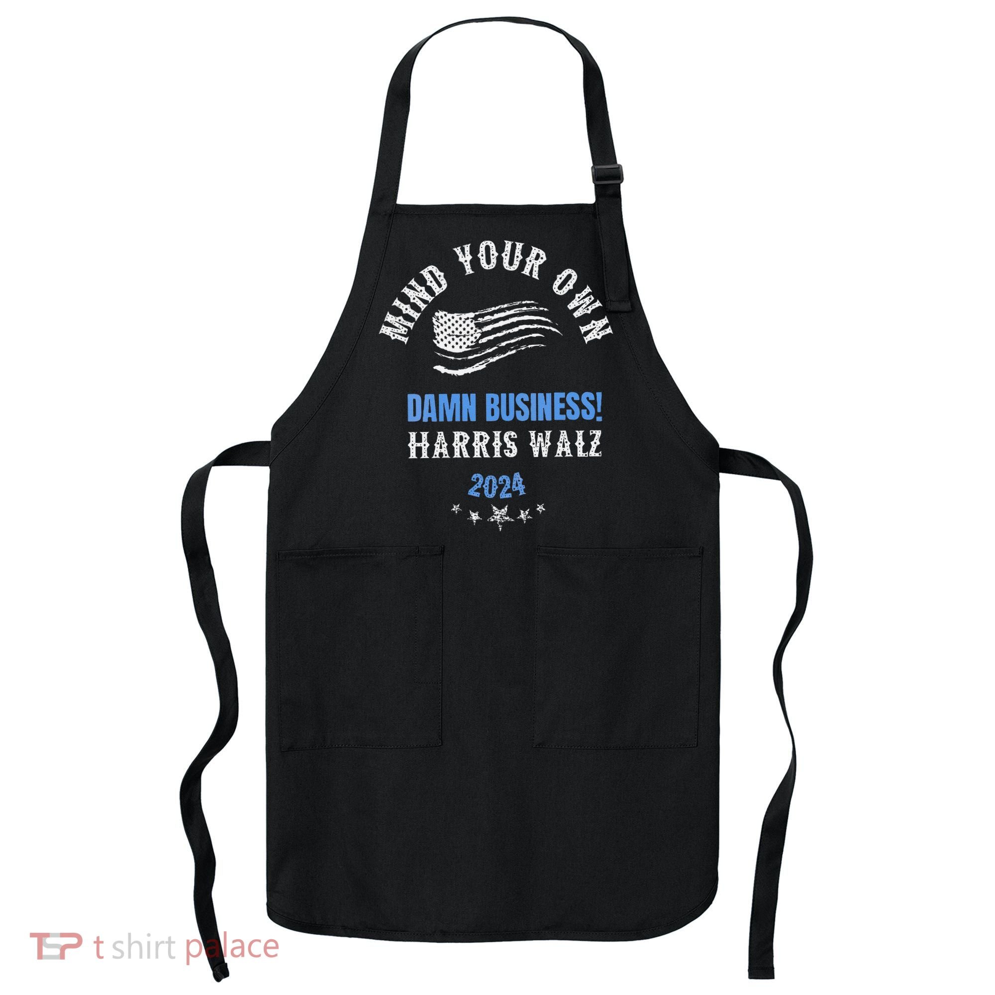 Mind Your Own Damn Business! Harris Walz Election 2024 Apron