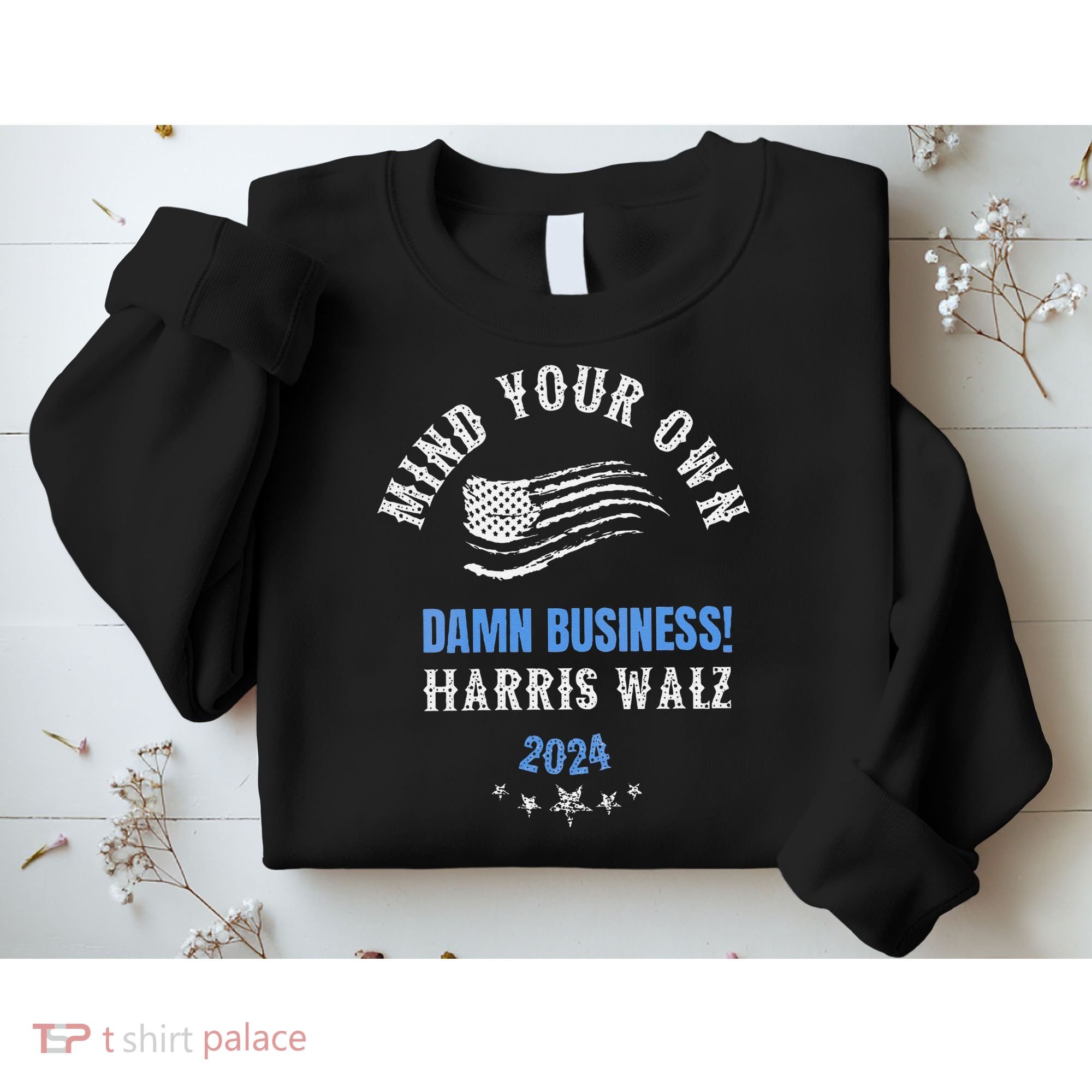 Mind Your Own Damn Business! Harris Walz Election 2024 Sweatshirt