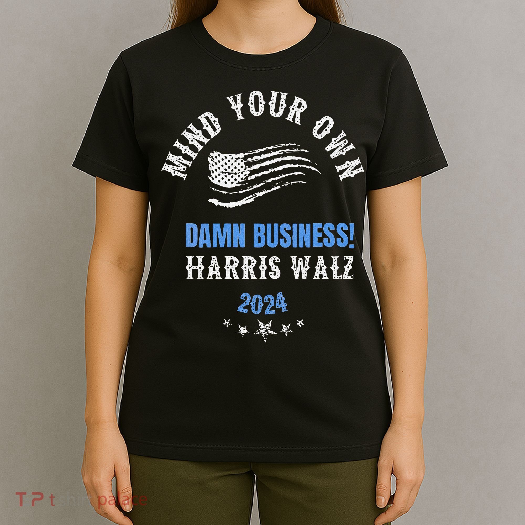 Mind Your Own Damn Business! Harris Walz Election 2024 T-Shirt