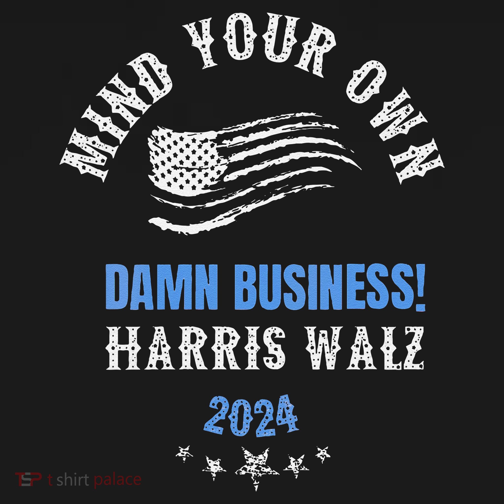 Mind Your Own Damn Business! Harris Walz Election 2024 T-Shirt