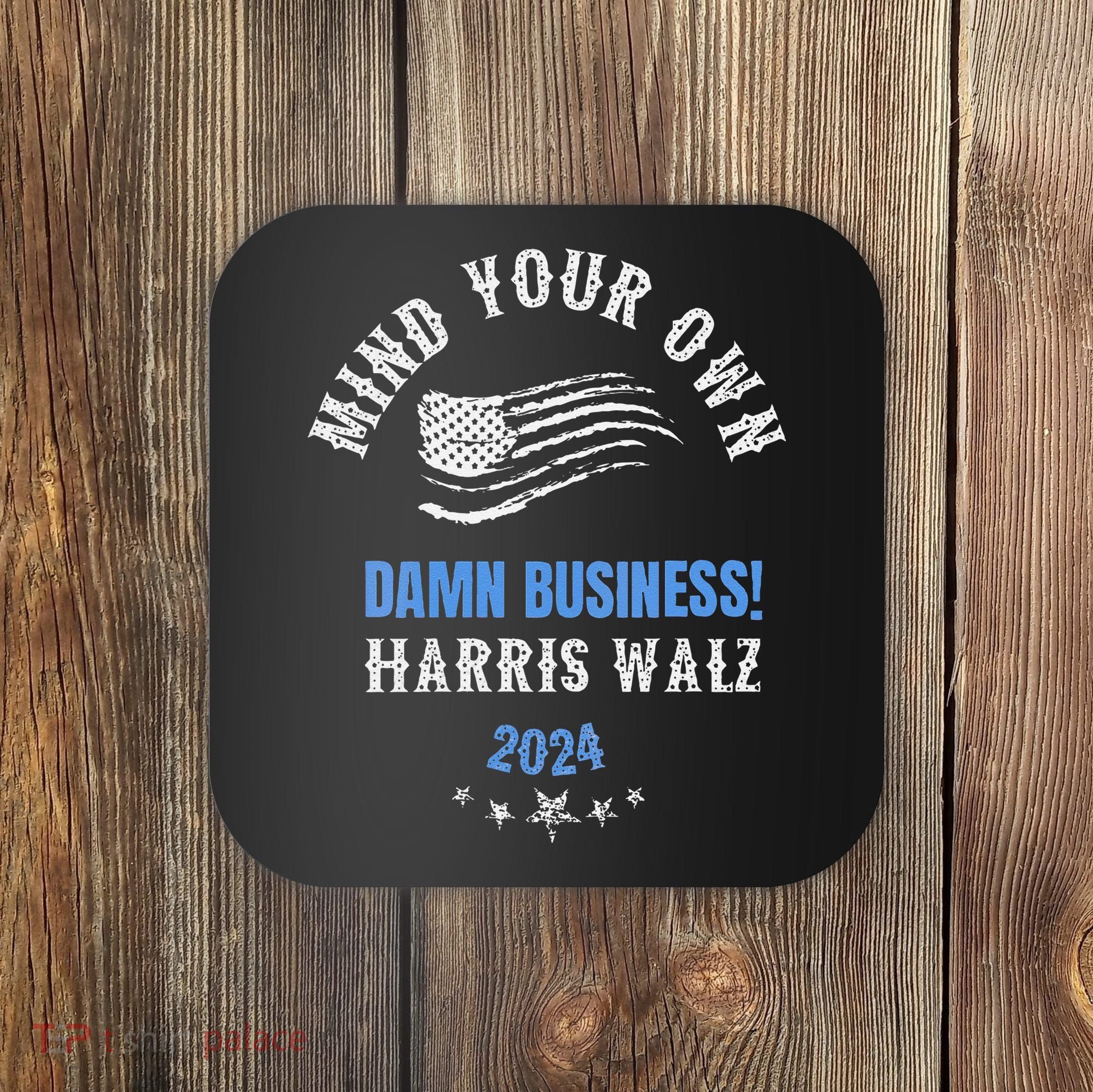 Mind Your Own Damn Business! Harris Walz Election 2024 Coaster