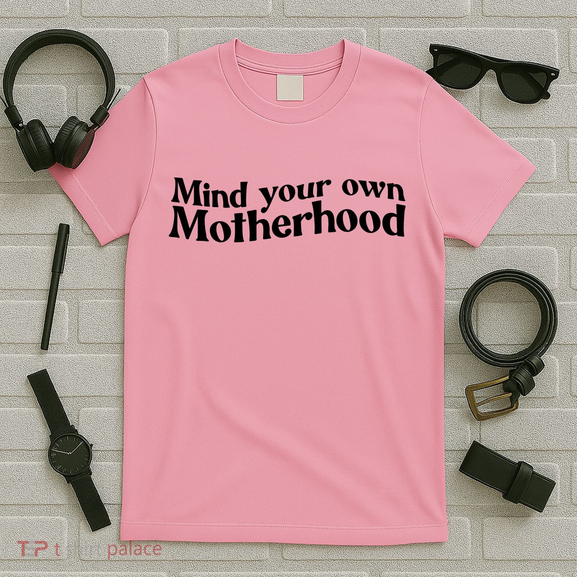 Mind Your Own Motherhood Mom Life T-Shirt
