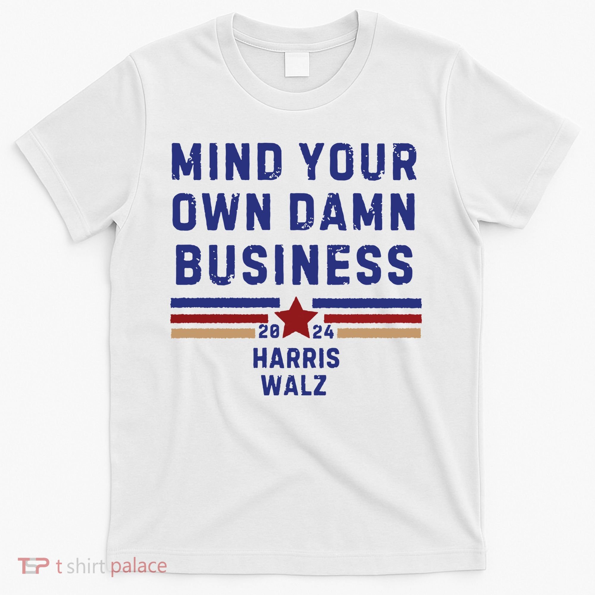 Mind Your Own Damn Business Kamala Harris Tim Walz T-Shirt