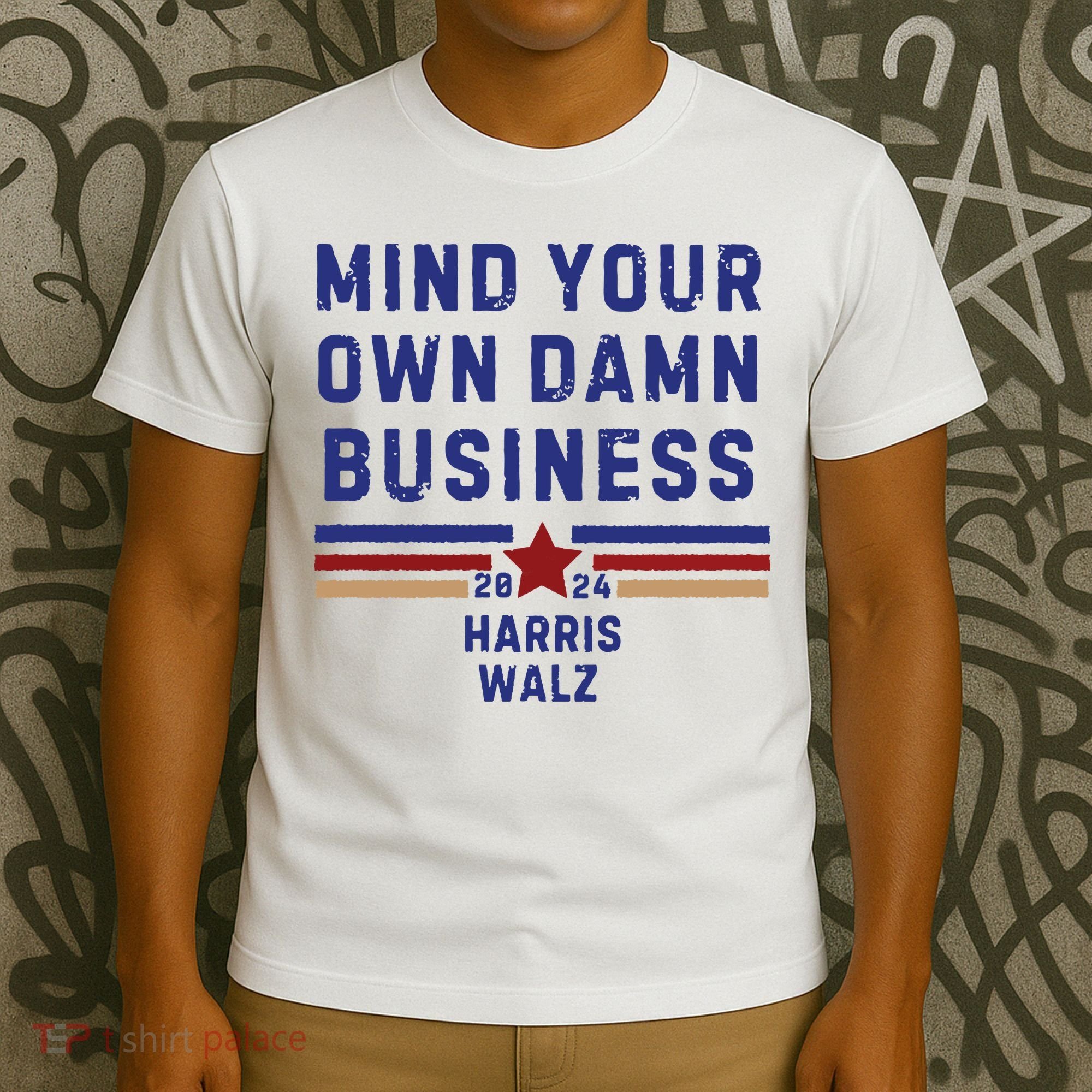 Mind Your Own Damn Business Kamala Harris Tim Walz T-Shirt