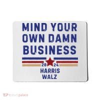 Mind Your Own Damn Business Kamala Harris Tim Walz Mousepad thumb 0