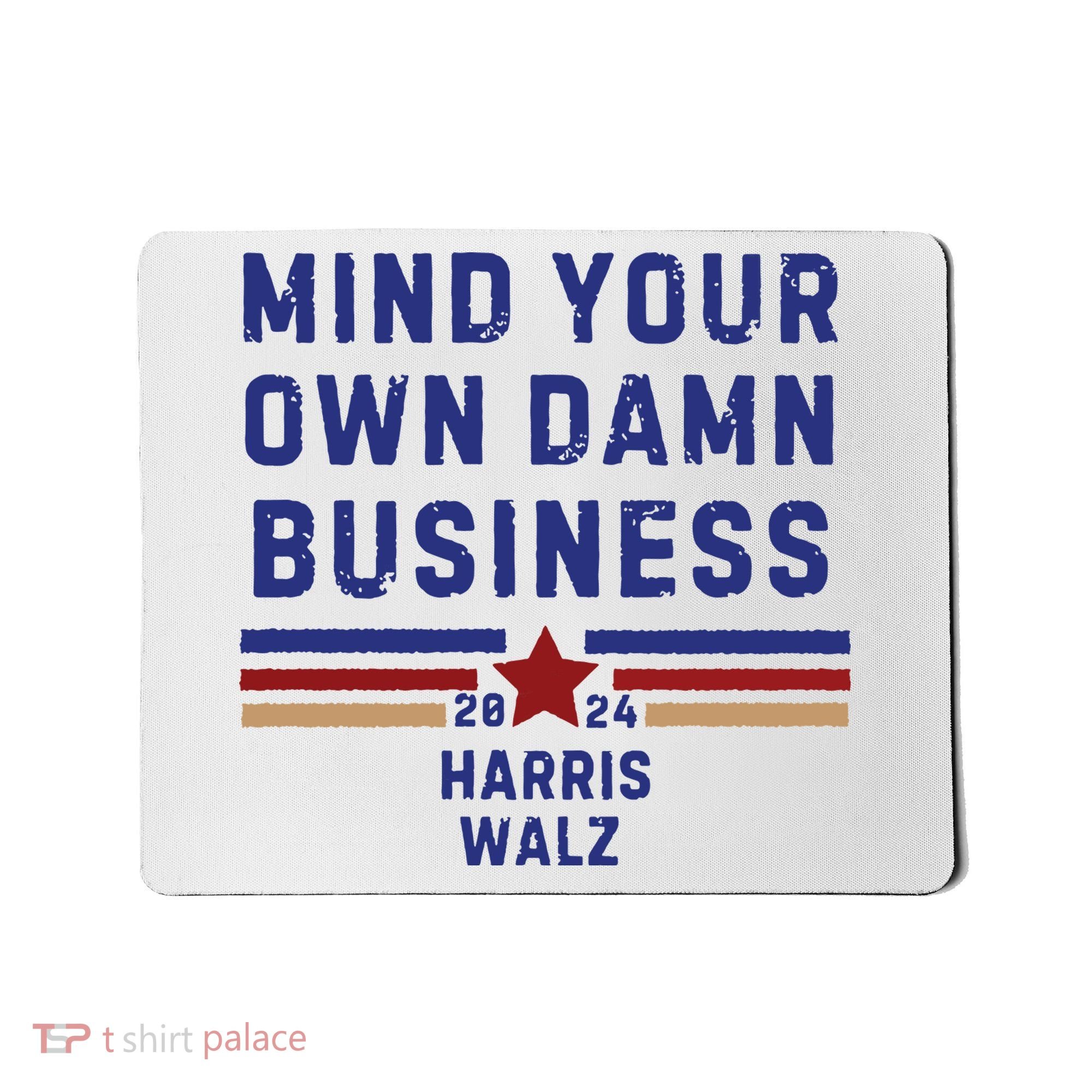 Mind Your Own Damn Business Kamala Harris Tim Walz Mousepad