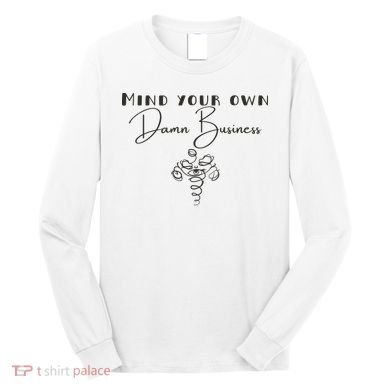 Mind Your Own Damn Business Long Sleeve Shirt
