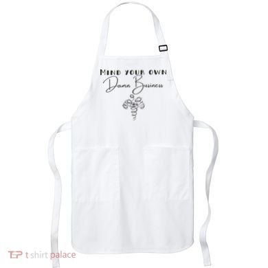 Mind Your Own Damn Business Apron
