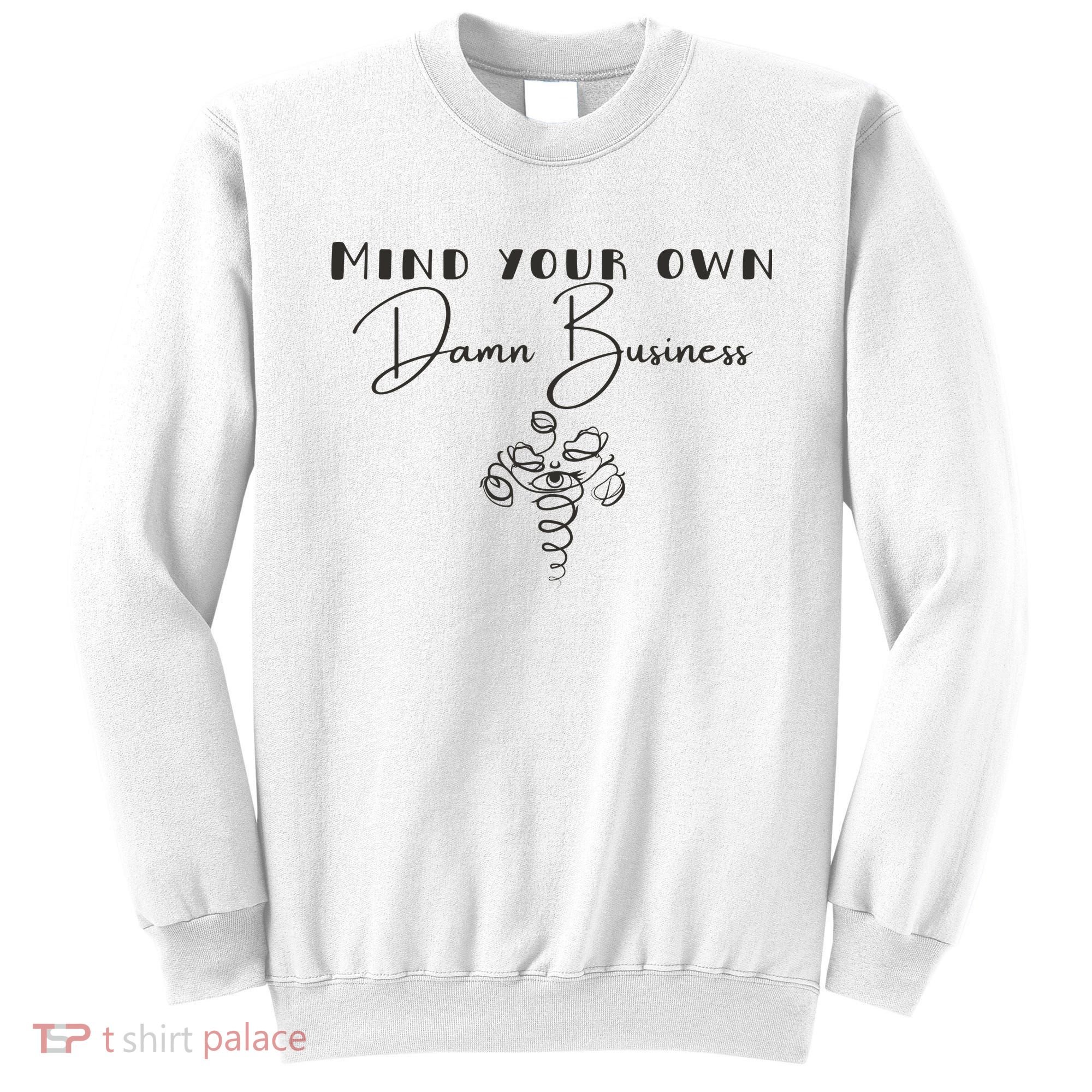 Mind Your Own Damn Business Sweatshirt