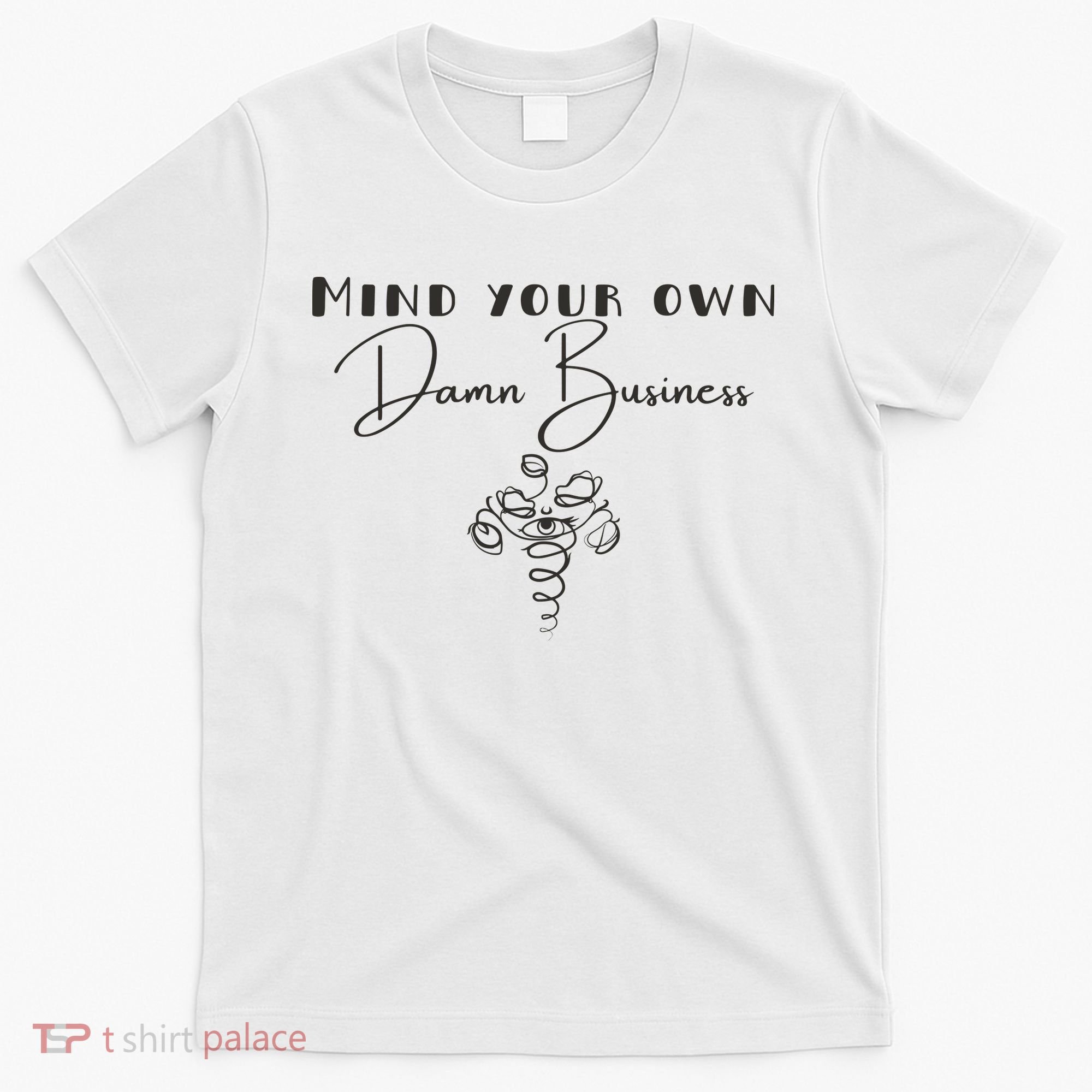 Mind Your Own Damn Business T-Shirt