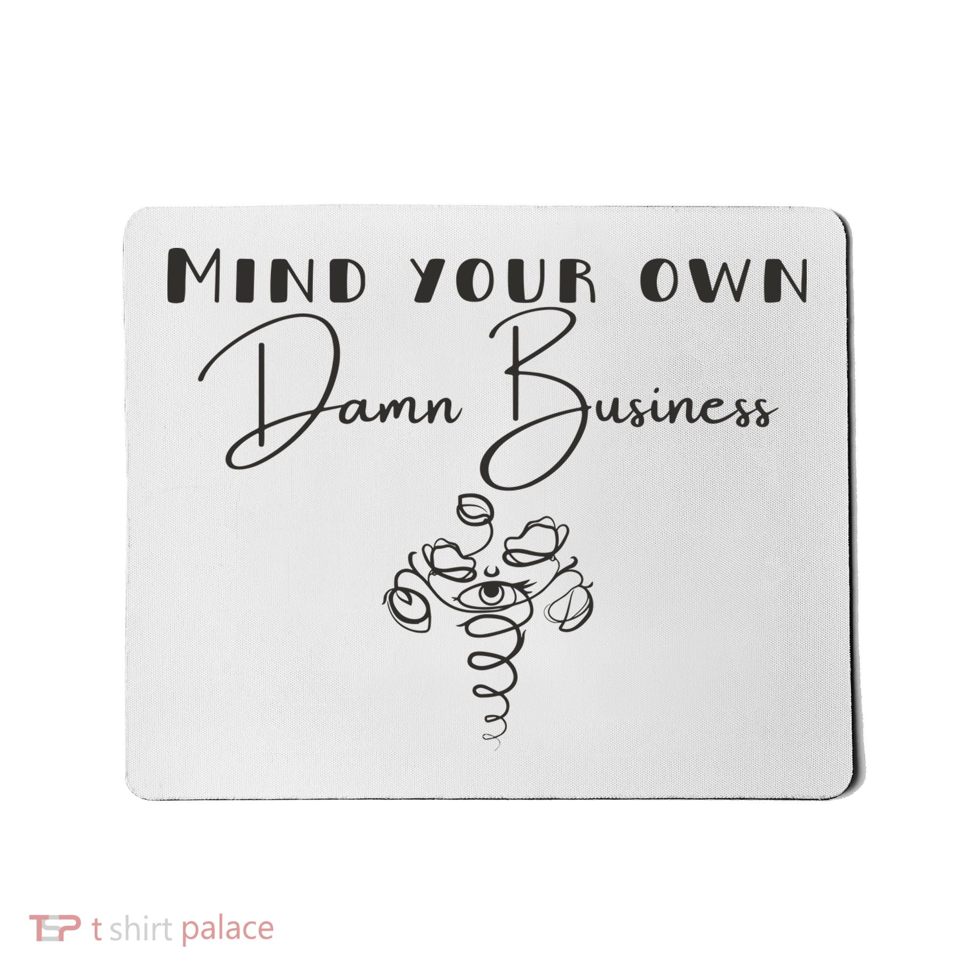 Mind Your Own Damn Business Mousepad
