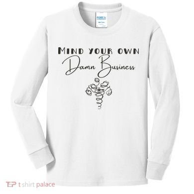 Mind Your Own Damn Business Kids Long Sleeve Shirt