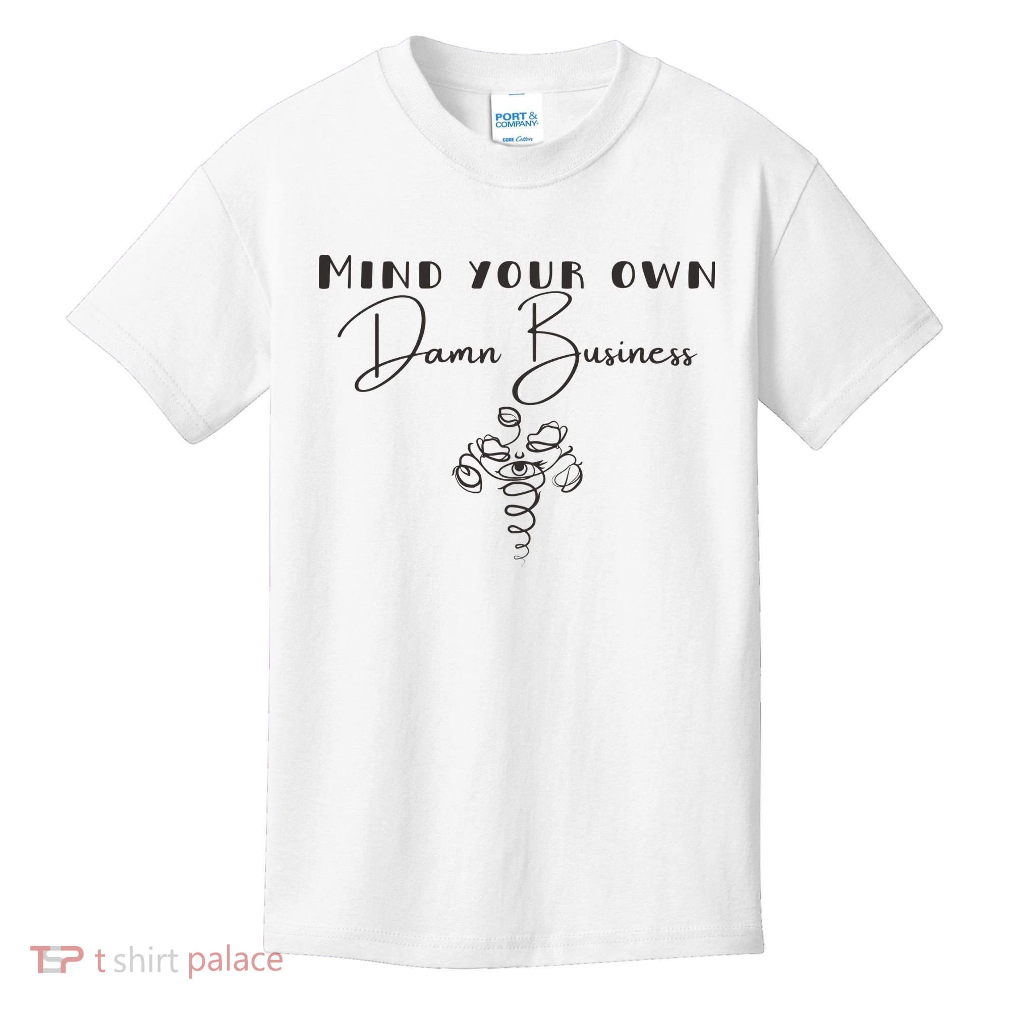 Mind Your Own Damn Business Kids T-Shirt