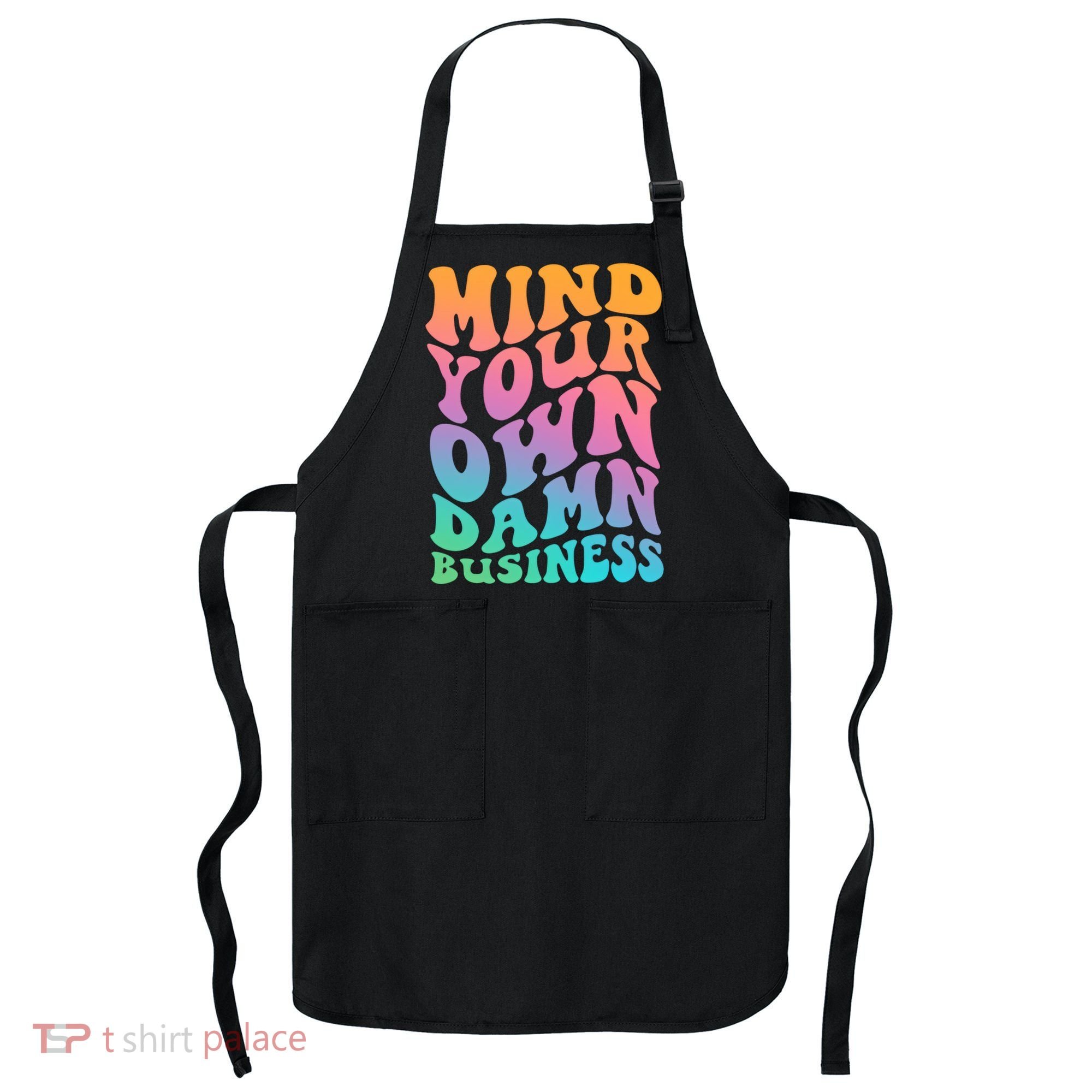 Mind Your Own Damn Business Walz Apron
