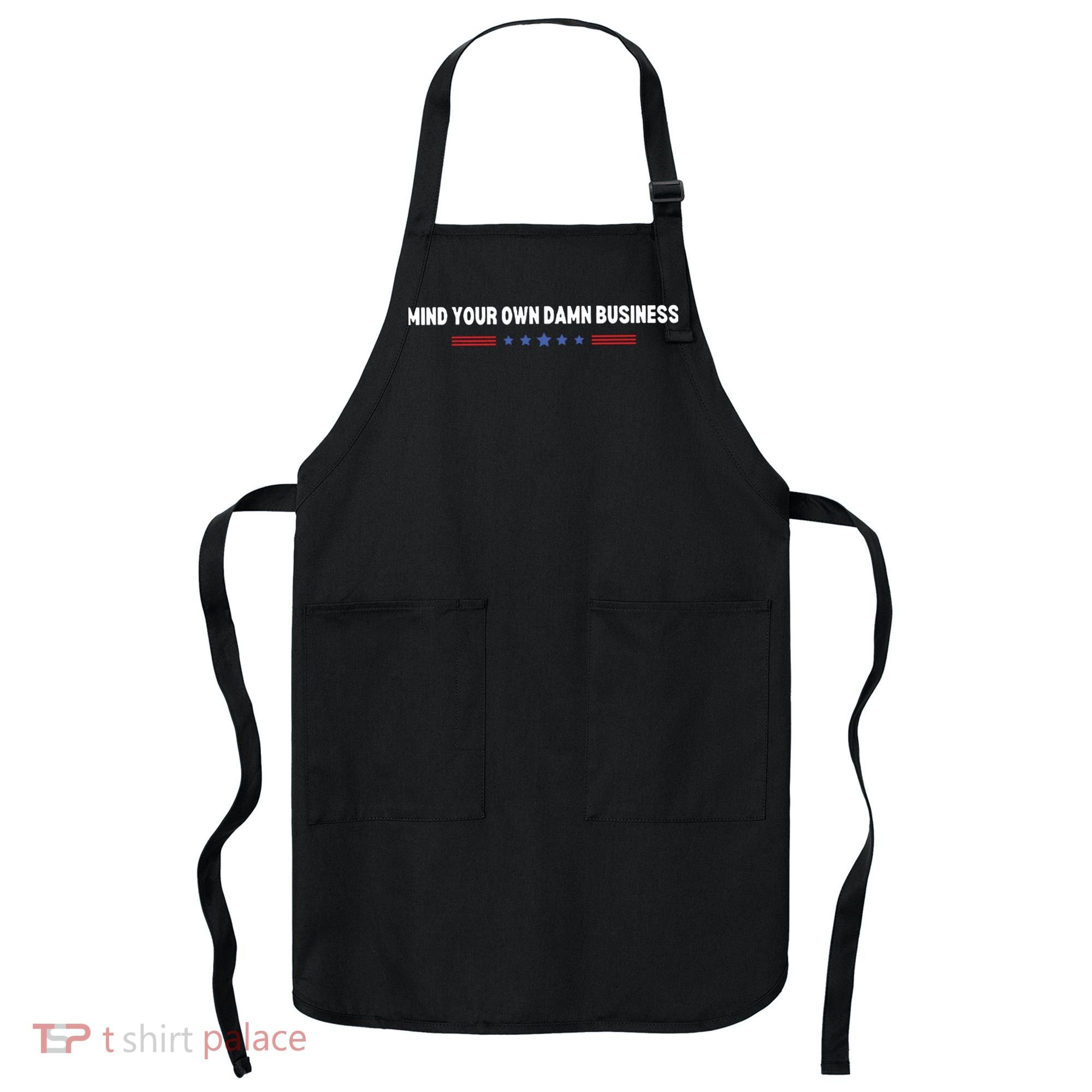 Mind Your Own Damn Business Apron