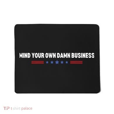 Mind Your Own Damn Business Mousepad