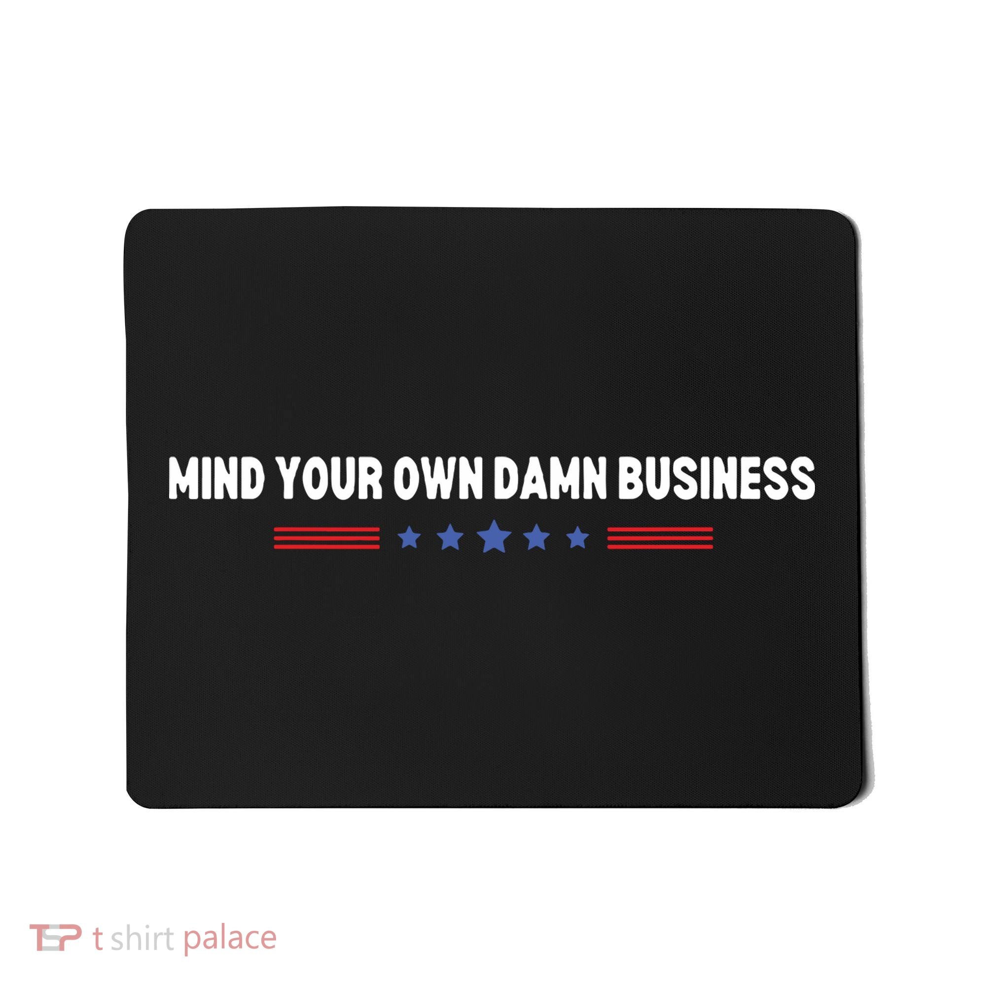 Mind Your Own Damn Business Mousepad