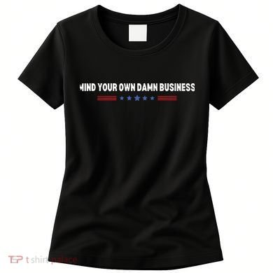 Mind Your Own Damn Business Women's T-Shirt