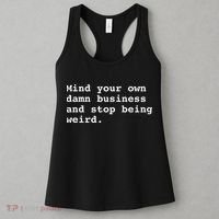 Mind Your Own Damn Business And Stop Being Weird. Women's Tank Top thumb 3