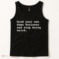 Mind Your Own Damn Business And Stop Being Weird. Tank Top thumb 2