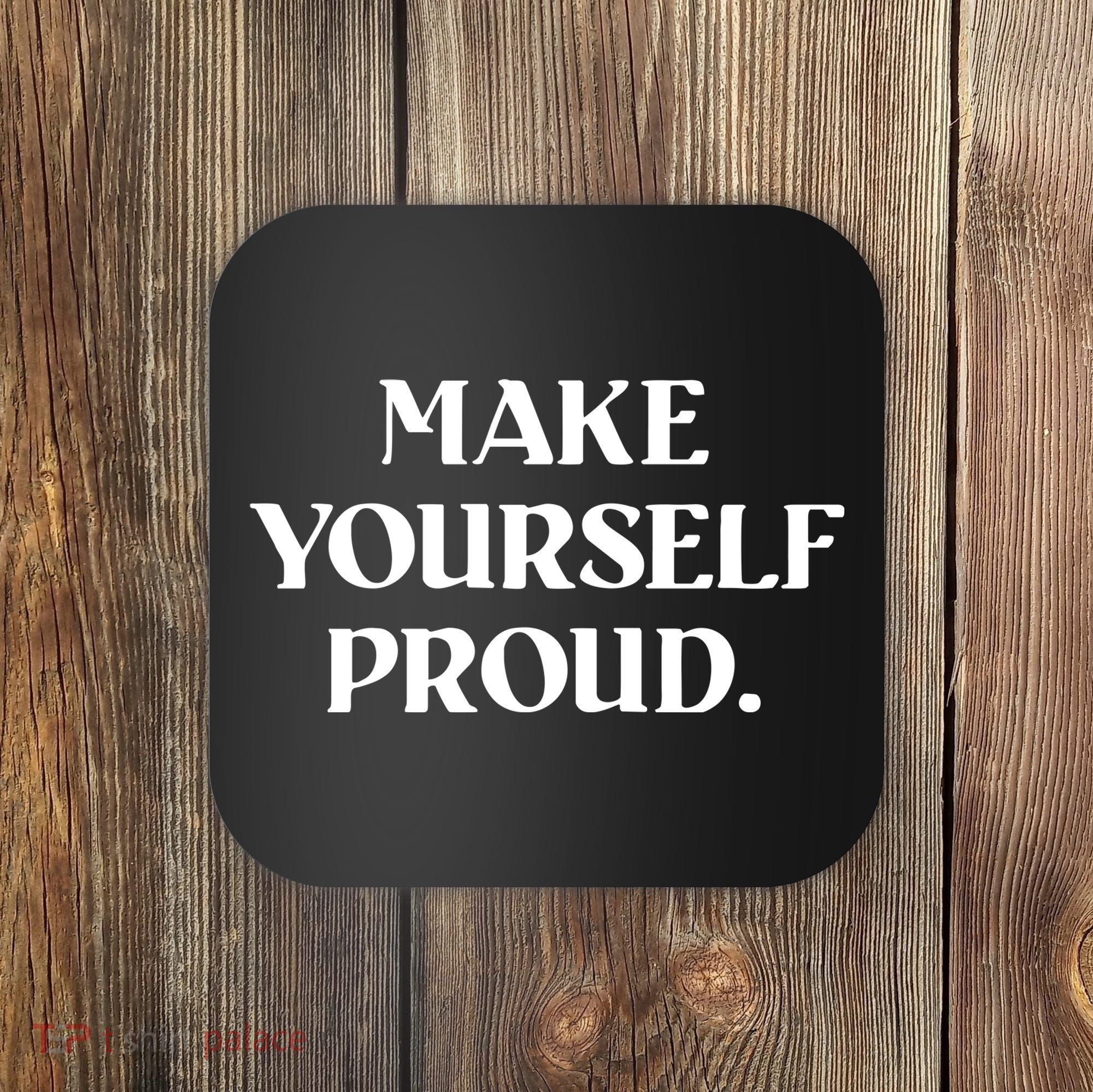 Make Yourself Proud Positive Quote Coaster