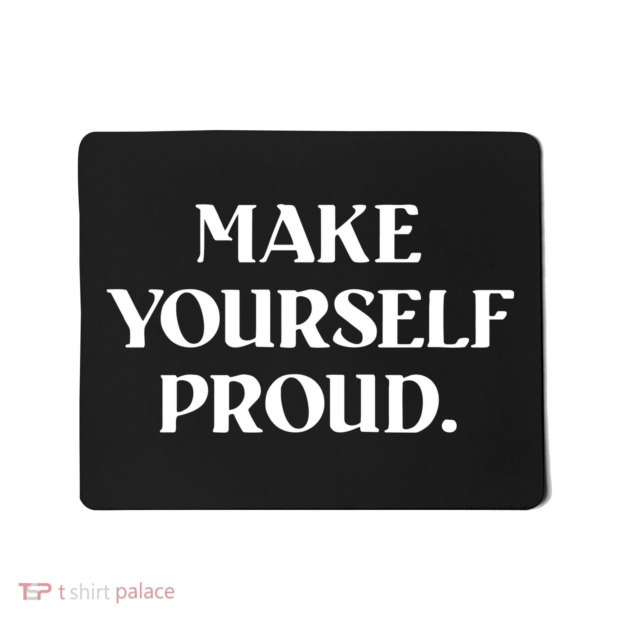 Make Yourself Proud Positive Quote Mousepad