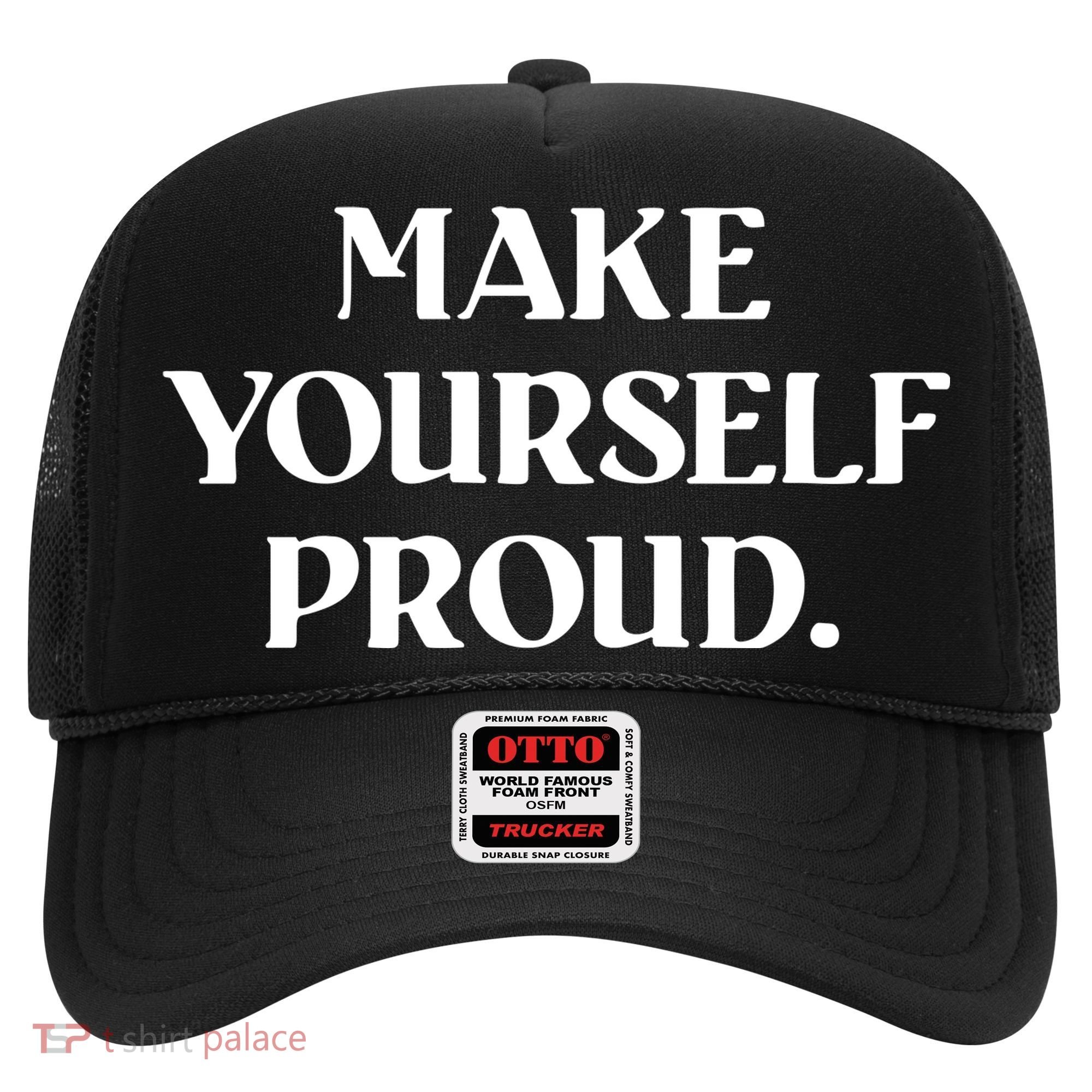 Make Yourself Proud Positive Quote Hat