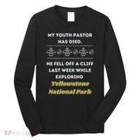 My Y.O.U.T.H Pastor Has Died Yellowstone National Park Long Sleeve Shirt thumb 0