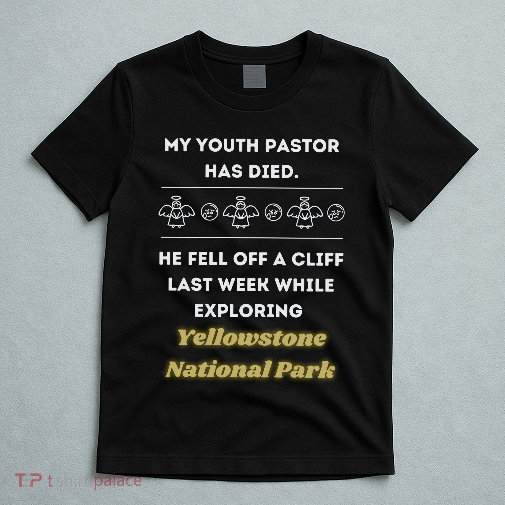 My Y.O.U.T.H Pastor Has Died Yellowstone National Park T-Shirt