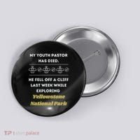 My Y.O.U.T.H Pastor Has Died Yellowstone National Park Button thumb 0