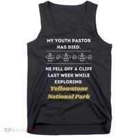 My Y.O.U.T.H Pastor Has Died Yellowstone National Park Tank Top thumb 0