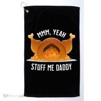 Mmm Yeah Stuff Me Daddy Sexy Funny Thanksgiving Turkey Golf Towel thumb 0
