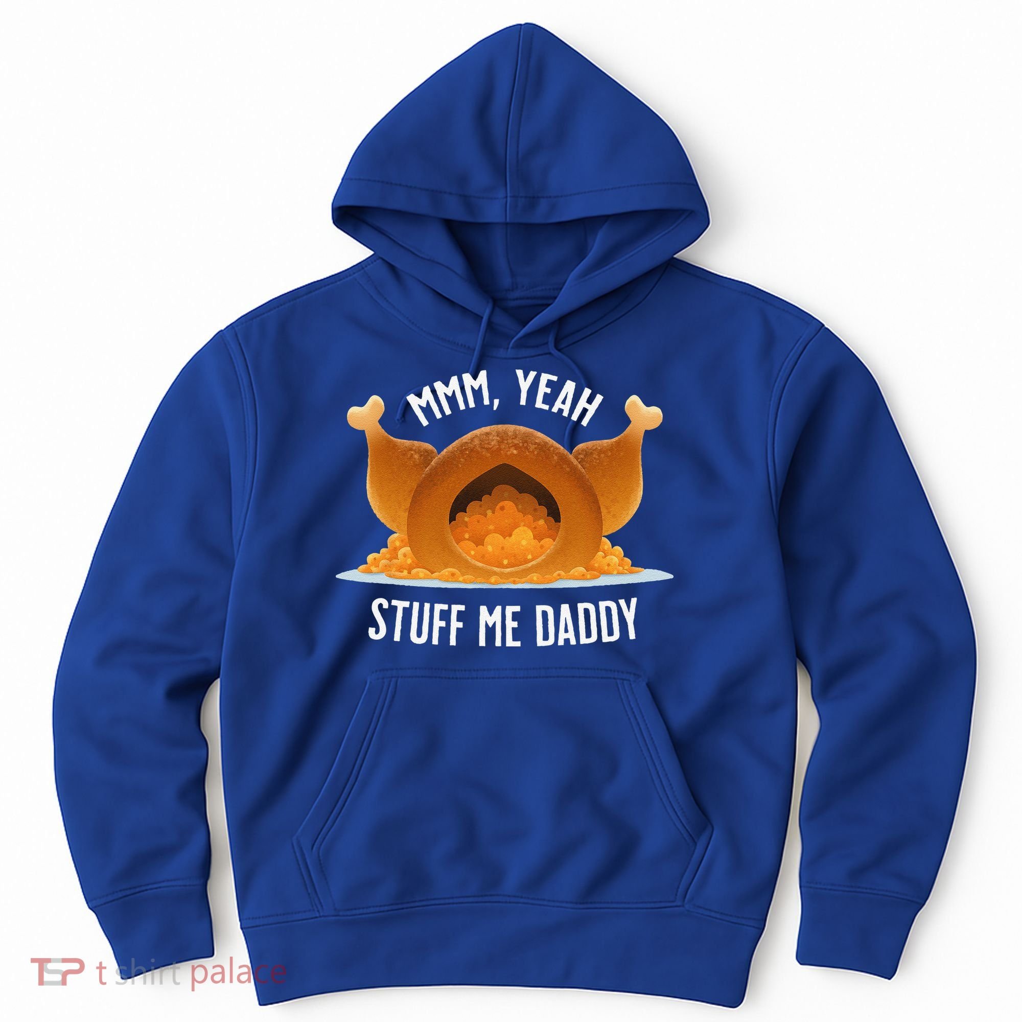 Mmm Yeah Stuff Me Daddy Sexy Funny Thanksgiving Turkey Hoodie