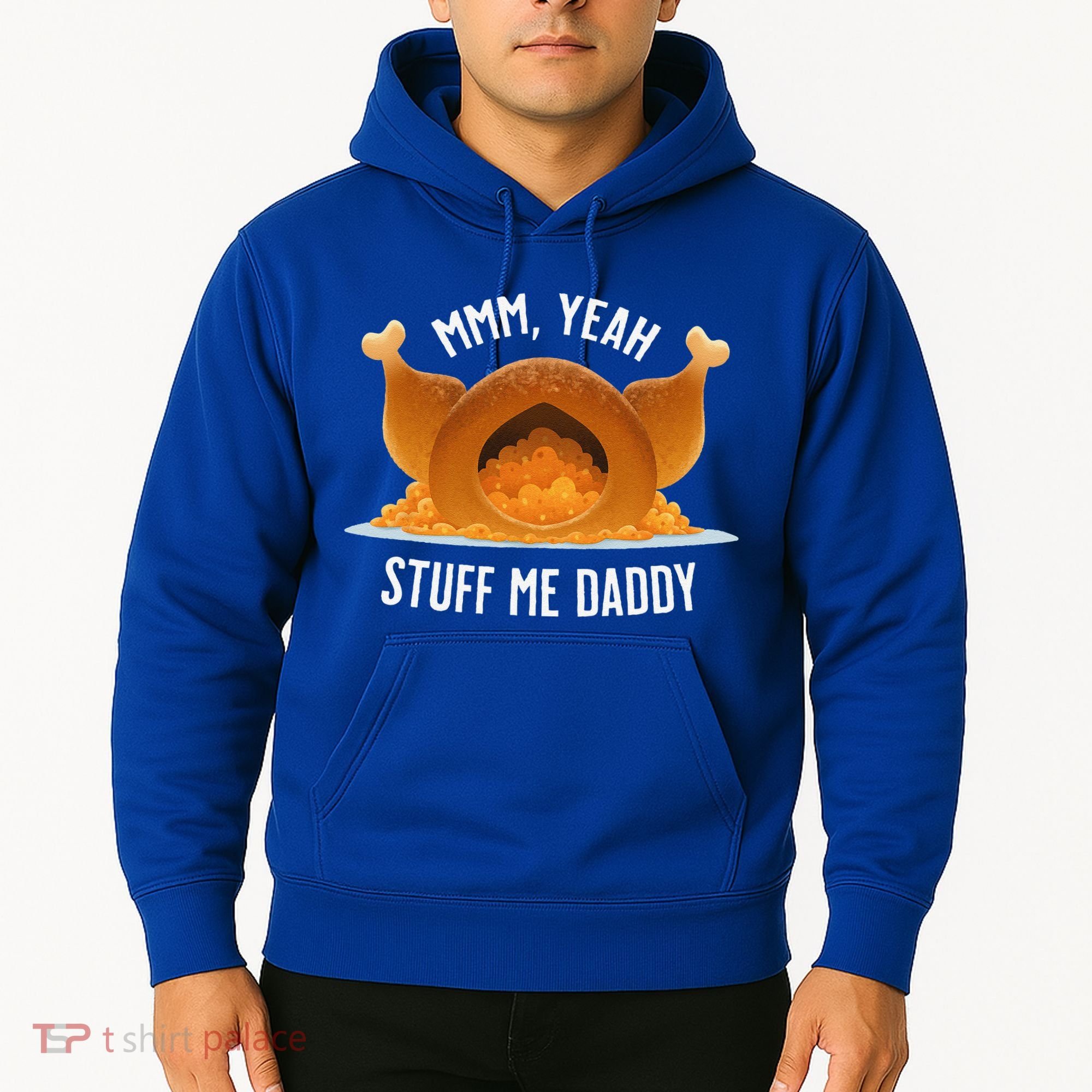 Mmm Yeah Stuff Me Daddy Sexy Funny Thanksgiving Turkey Hoodie