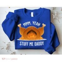 Mmm Yeah Stuff Me Daddy Sexy Funny Thanksgiving Turkey Sweatshirt thumb 2