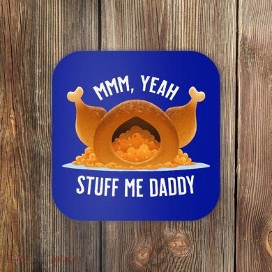 Mmm Yeah Stuff Me Daddy Sexy Funny Thanksgiving Turkey Coaster