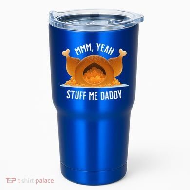 Mmm Yeah Stuff Me Daddy Sexy Funny Thanksgiving Turkey Tumbler