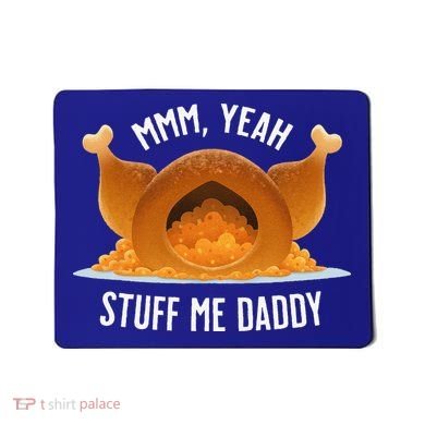 Mmm Yeah Stuff Me Daddy Sexy Funny Thanksgiving Turkey Mousepad