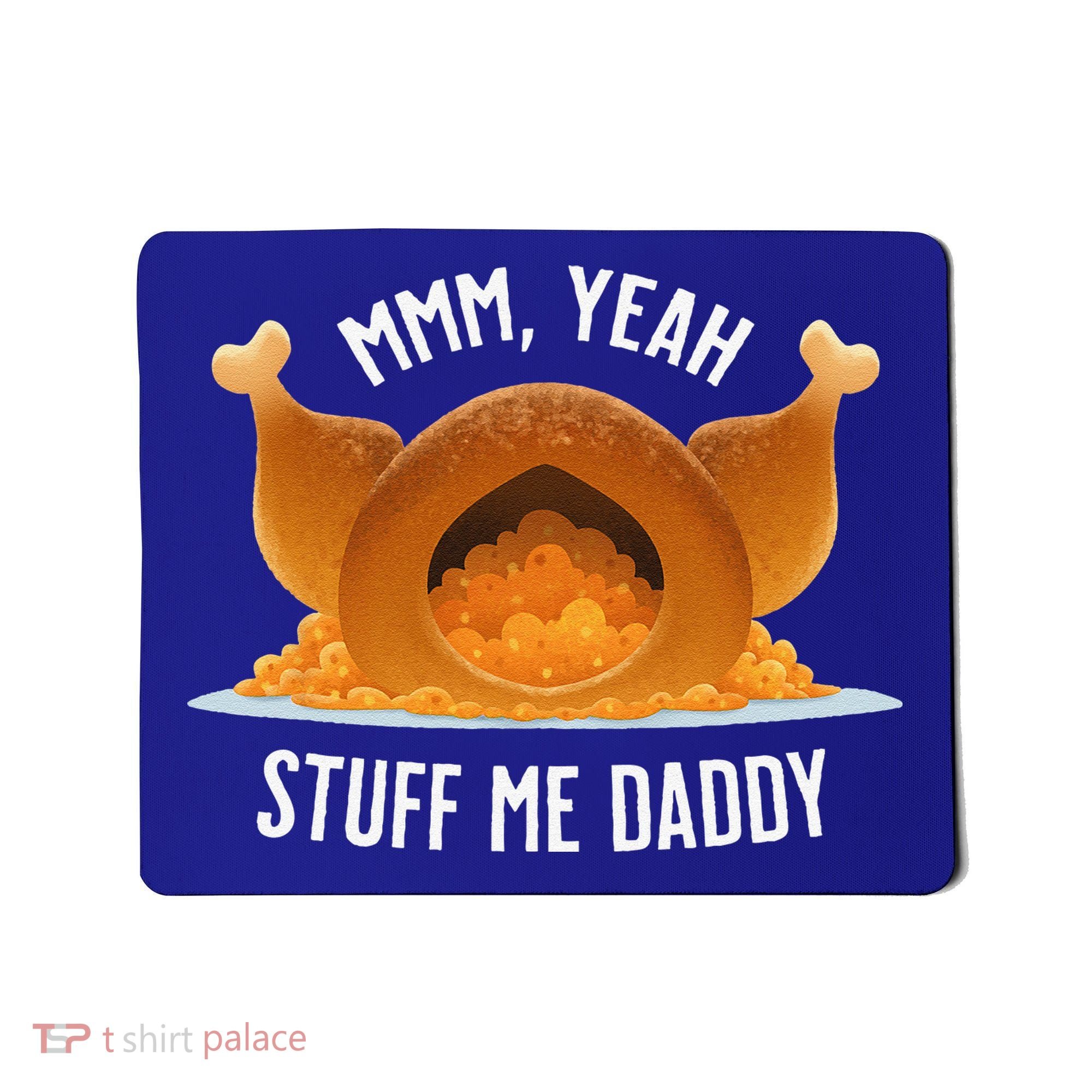 Mmm Yeah Stuff Me Daddy Sexy Funny Thanksgiving Turkey Mousepad