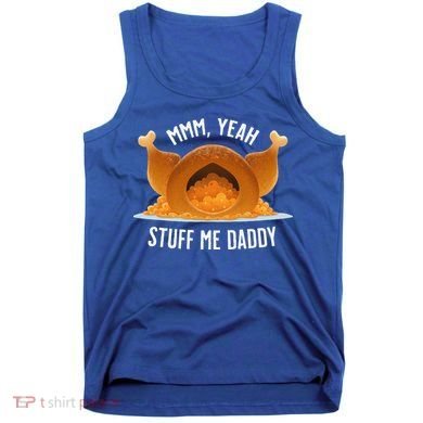 Mmm Yeah Stuff Me Daddy Sexy Funny Thanksgiving Turkey Tank Top