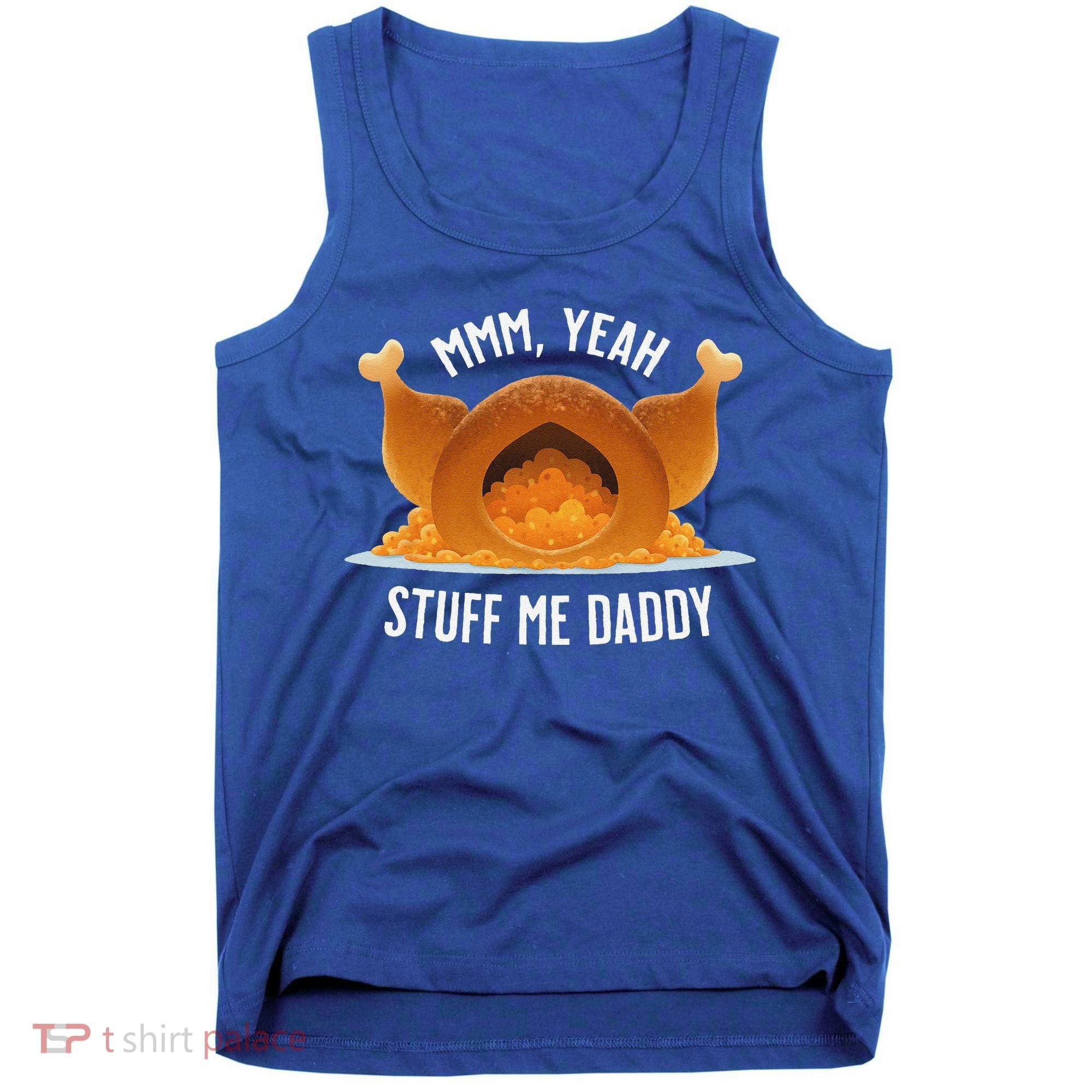 Mmm Yeah Stuff Me Daddy Sexy Funny Thanksgiving Turkey Tank Top