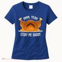 Mmm Yeah Stuff Me Daddy Sexy Funny Thanksgiving Turkey Women's T-Shirt thumb 0
