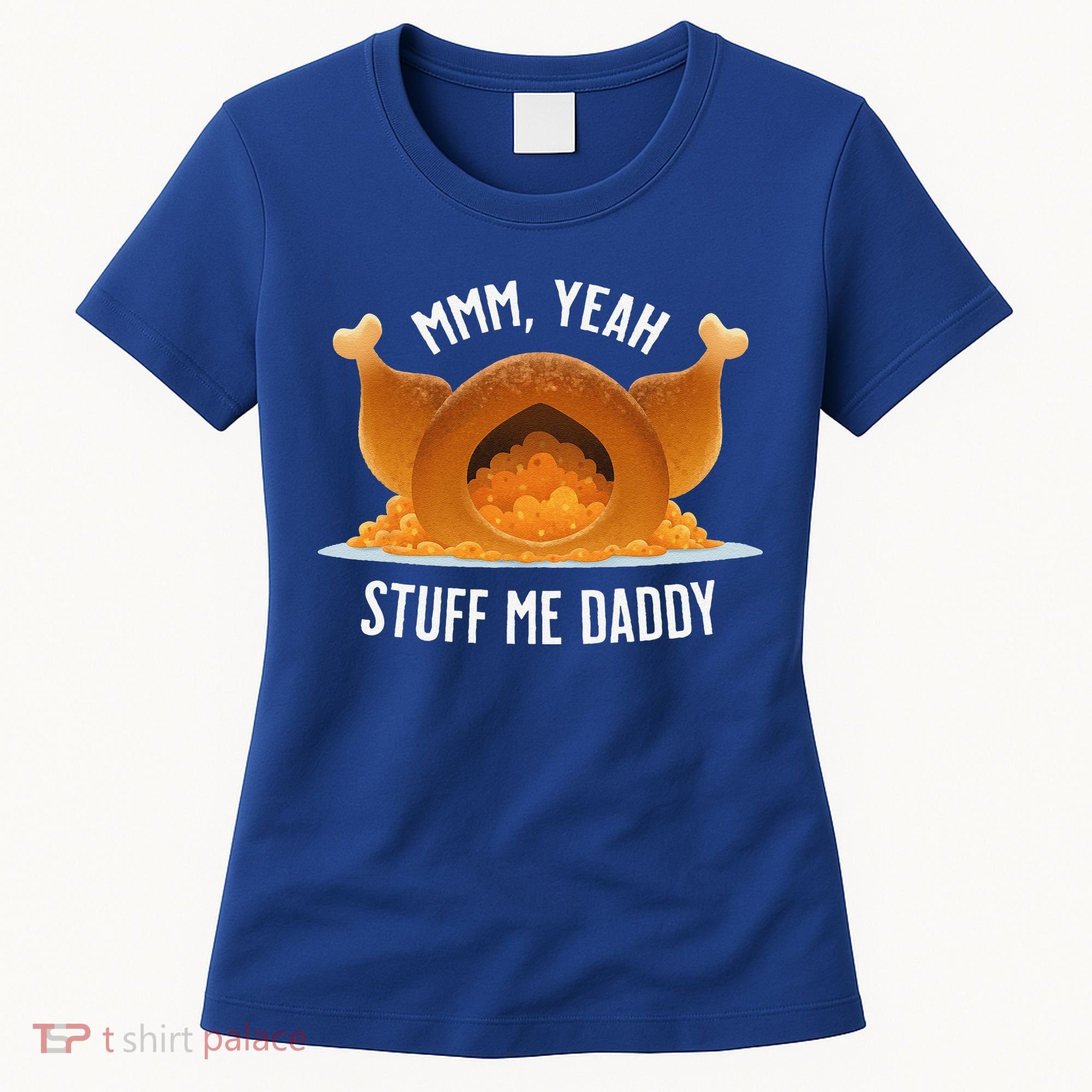 Mmm Yeah Stuff Me Daddy Sexy Funny Thanksgiving Turkey Women's T-Shirt