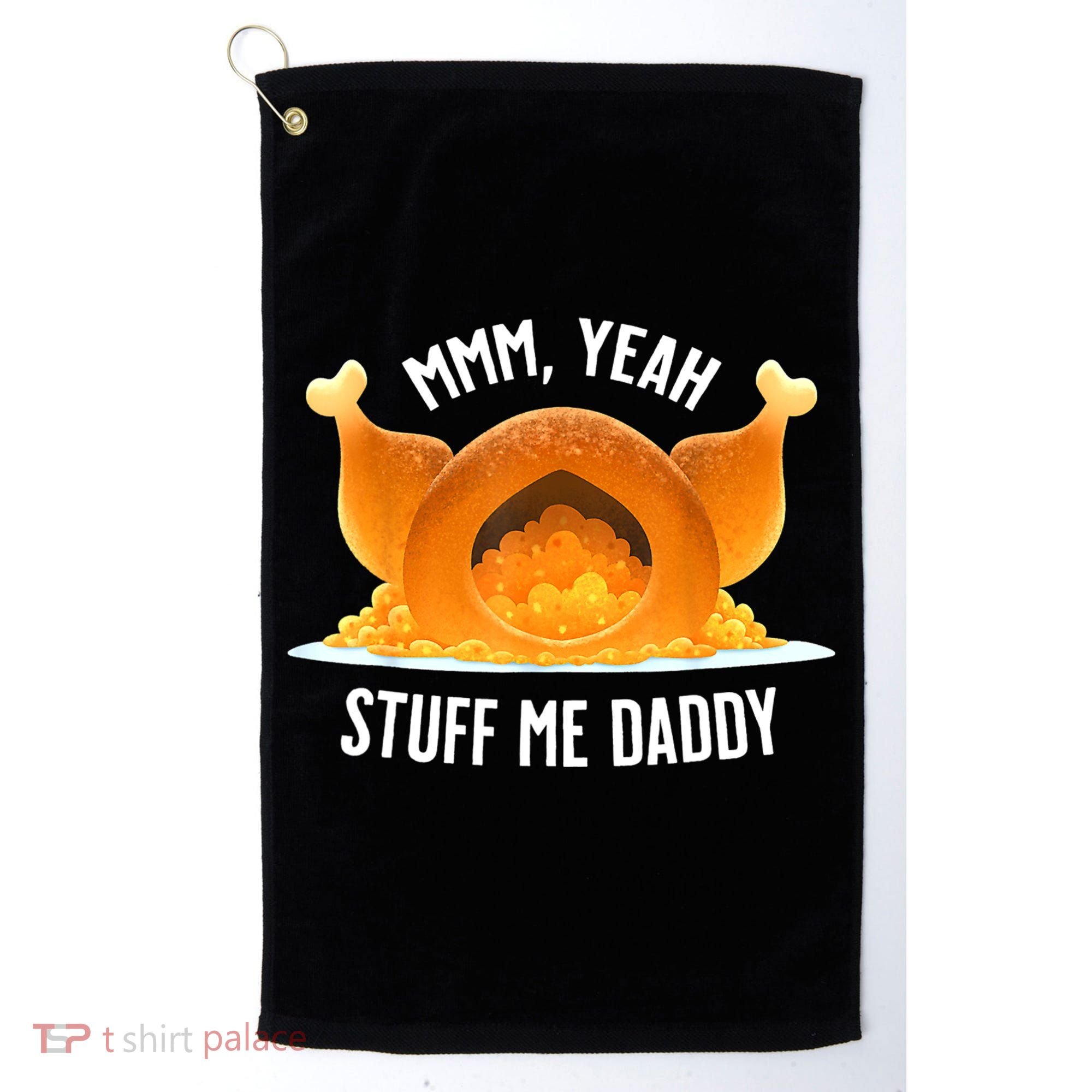 Mmm, Yeah Stuff Me Daddy Sexy Funny Thanksgiving Turkey Golf Towel